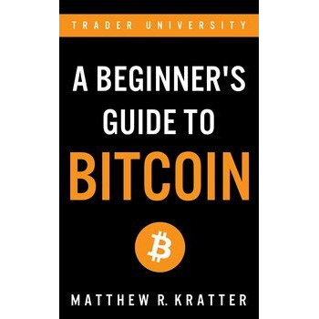 A Beginner's Guide To Bitcoin